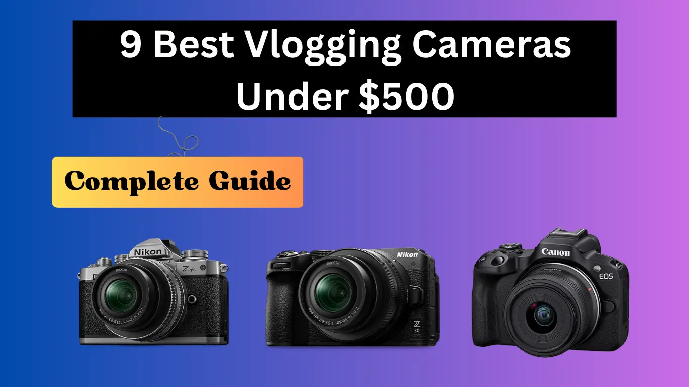 9 Best Vlogging Cameras Under 500