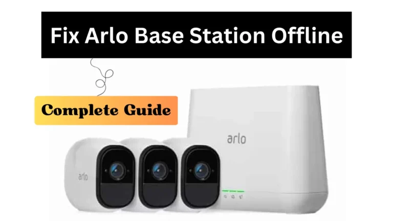 How to Fix Arlo Base Station Offline: Troubleshooting Tips