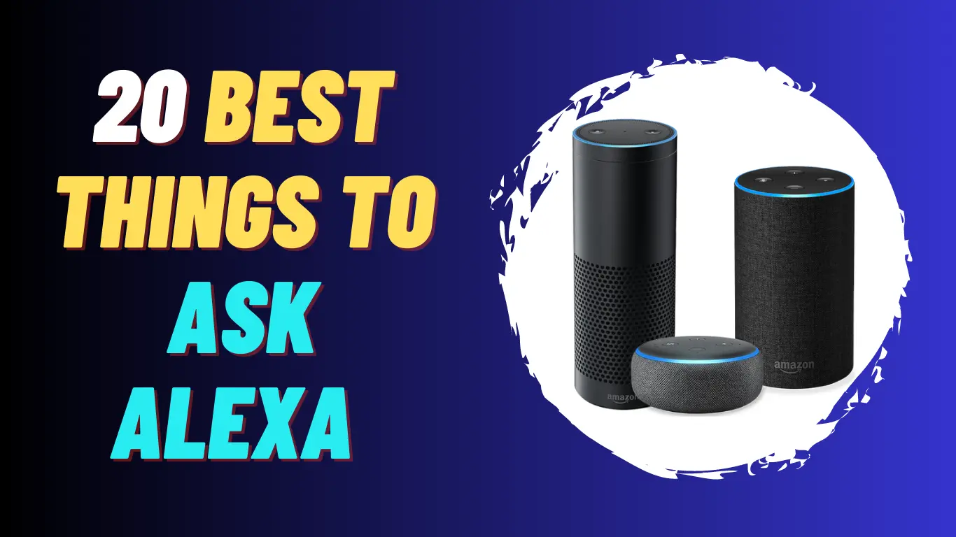 20 Best Things To Ask Alexa