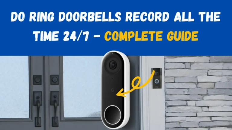 Do Ring Doorbells Record All the Time 247 - Complete Guide