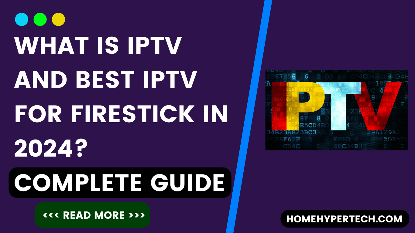 IPTV and Best IPTV For Firestick in 2024 Complete Guide